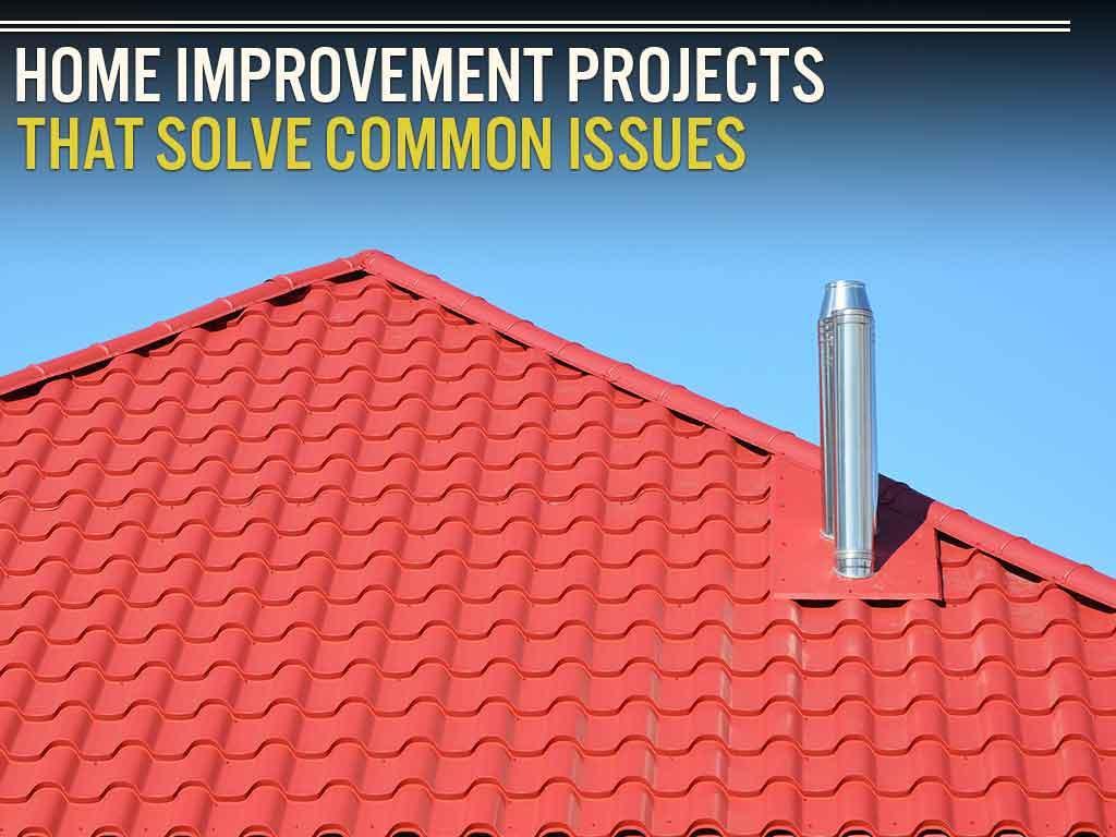 Home Improvement Projects That Solve Common Issues